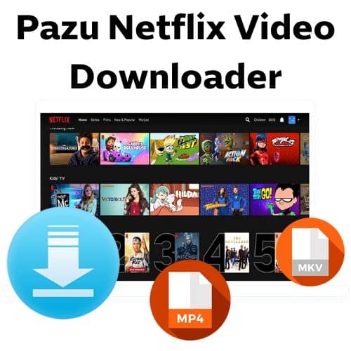 برنامج Pazu Netflix Video Downloader  لتحميل الفيديوهات من نيتفليكس
