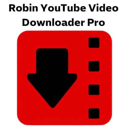 برنامج Robin YouTube Video Downloader Pro  لتحميل الفيديوهات من الإنترنت