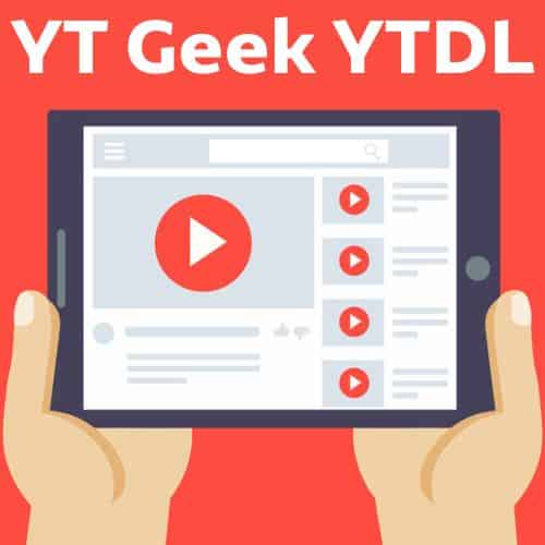 برنامج YT Geek YTDL  لتحميل الفيديوهات من اليوتيوب