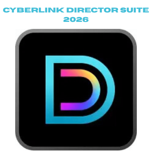 برنامج CyberLink Director Suite 2026 |لإنتاج محتوى فيديو احترافي