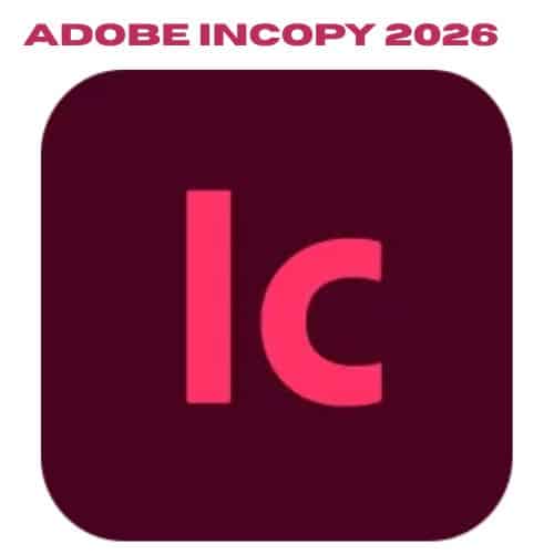 برنامج Adobe InCopy 2026 لتسهيل التعاون بين الكتاب والمحررين